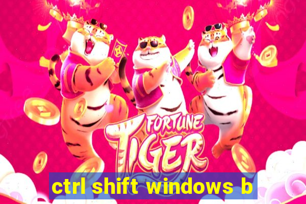 ctrl shift windows b